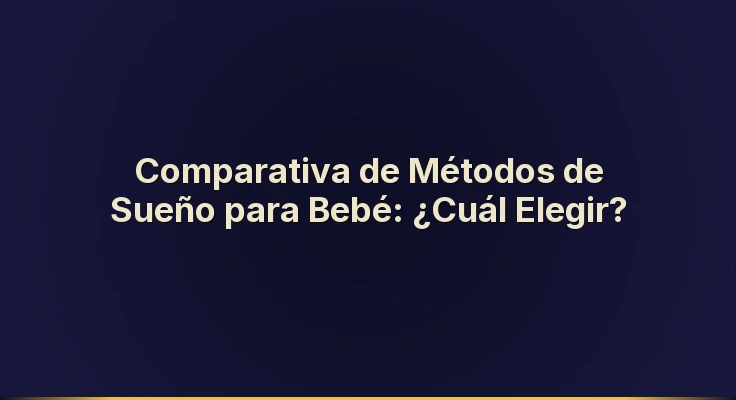 Comparativa de Métodos de Sueño para Bebé: ¿Cuál Elegir?