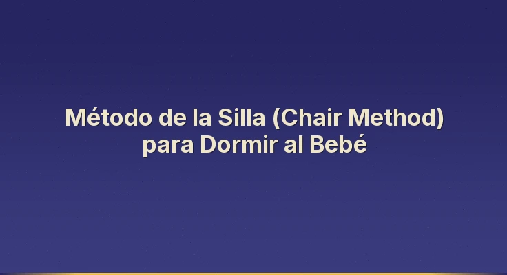 Método de la Silla (Chair Method) para Dormir al Bebé