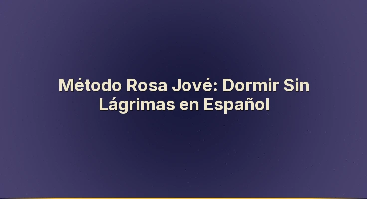 Método Rosa Jové: Dormir Sin Lágrimas en Español